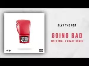 eLVy The God - Going Bad (Meek Mill & Drake Remix)